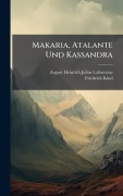 Cover-Bild zum Titel 'Makaria, Atalante Und Kassandra' von 'Friedrich Kind'