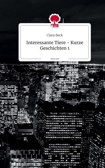 Interessante Tiere -                         Kurze Geschichten 1. by story.one - Clara Beck