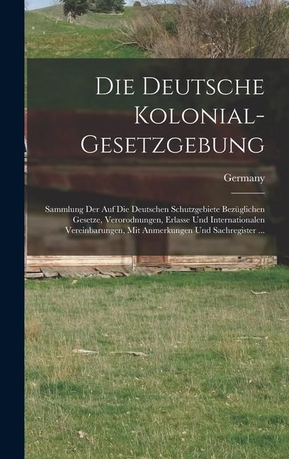 Die Deutsche Kolonial-Gesetzgebung - 