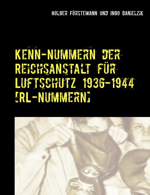 Kenn-Nummern der Reichsanstalt für Luftschutz 1936-1944 [RL-Nummern] - Holger Förstemann, Ingo Danielzik