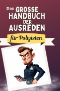 Cover-Bild zum Titel 'Das große Handbuch der Ausreden für Polizisten' von 'Alexander Bauer'
