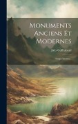 Monuments Anciens Et Modernes: Temps Anciens... - Jules Gailhabaud