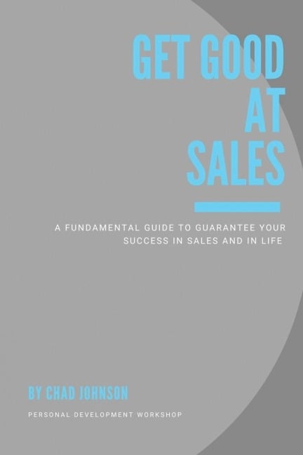 Get Good At Sales - Chad Johnson