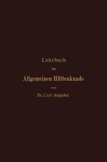Lehrbuch der Allgemeinen Hüttenkunde - Carl Schnabel