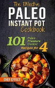 Cover-Bild zum Titel 'The Effective Paleo Instant Pot Cookbook: 101 Paleo Pressure Cooker Recipes for 4' von 'Chef Effect'