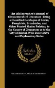 Cover-Bild zum Titel 'The Bibliographer's Manual of Gloucestershire Literature; Being a Classified Catalogue of Books, Pamphlets, Broadsides, and Other Printed Matter Relating to the County of Gloucester or to the City of Bristol, With Descriptive and Explanatory Notes' von 'William Bazeley, Francis Adams Hyett'