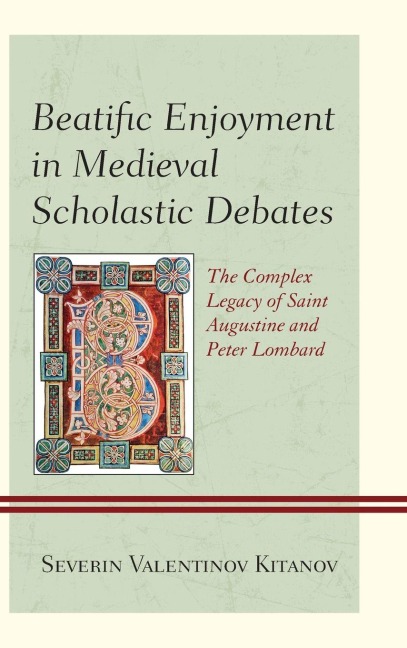 Beatific Enjoyment in Medieval Scholastic Debates - Severin Valentinov Kitanov