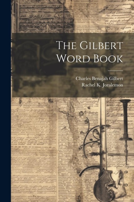 The Gilbert Word Book - Charles Benajah Gilbert, Rachel K. Joralemon