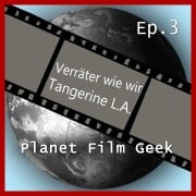 Cover-Bild zum Titel 'Planet Film Geek, PFG Episode 3: Verräter wie wir, Tangerine L.A' von 'Colin Langley, Johannes Schmidt'