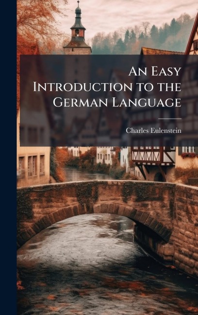An Easy Introduction to the German Language - Charles Eulenstein