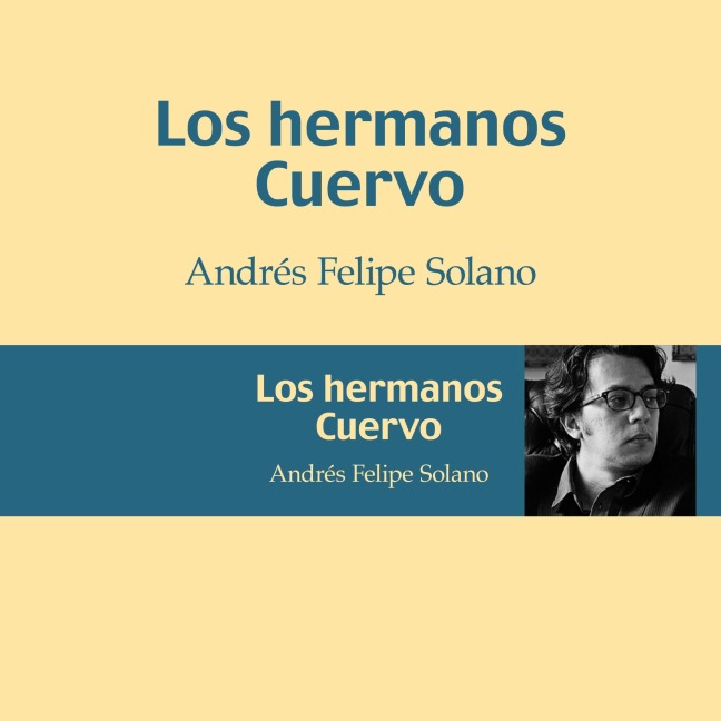 Los hermanos Cuervo - Andrés Felipe Solano