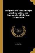 Ausgaben Und Abhandlungen Aus Dem Gebiete Der Romanischen Philologie, Issues 30-38 - Anonymous