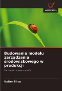 Cover-Bild zum Titel 'Budowanie modelu zarz¿dzania ¿rodowiskowego w produkcji' von 'Valter Silva'