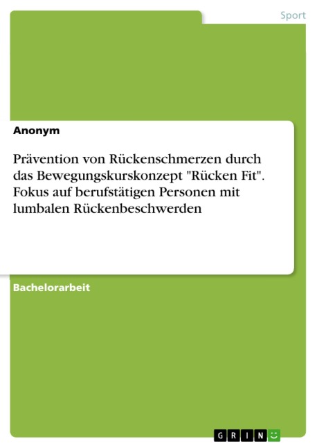 Prävention von Rückenschmerzen durch das Bewegungskurskonzept "Rücken Fit". Fokus auf berufstätigen Personen mit lumbalen Rückenbeschwerden - 