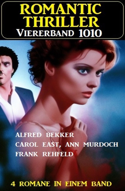 Romantic Thriller Viererband 1010 - Alfred Bekker, Frank Rehfeld, Ann Murdoch, Carol East