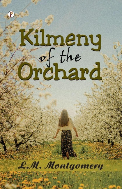 Kilmeny of the Orchard - L. M. Montgomery