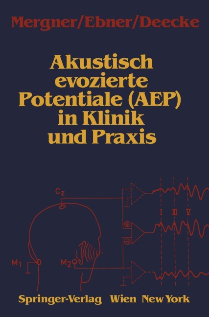 Akustisch evozierte Potentiale (AEP) in Klinik und Praxis - Thomas Mergner, Lüder Deecke, Alois Ebner