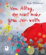 Cover-Bild zum Titel 'Vom Alltag, der nicht mehr grau sein wollte' von 'Eva Mutscher'