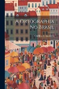 A Ortographia no Brasil - Cândido de Figueiredo