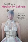 Cover-Bild zum Titel 'Neulich im Schrank. Körper, Sex und andere Widrigkeiten' von 'Kali Drische'