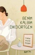 Benim Kalbim Dikdörtgen - Tuba Ayse Özgür