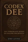 Cover-Bild zum Titel 'Codex Dee -  Das verborgene Wissen des Magiers der Königin' von 'Josh Levine'