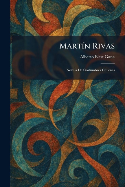 MartÃ-n Rivas - Alberto Blest Gana