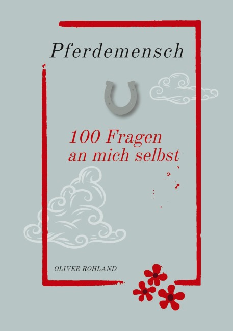 Pferdemensch -  100 Fragen an mich selbst - Oliver Rohland