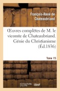 Cover-Bild zum Titel 'Oeuvres Complètes de M. Le Vicomte de Chateaubriand. T. 15, Génie Du Christianisme. T2' von 'François-René De Chateaubriand'