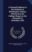 Cover-Bild zum Titel 'A Farewell Address to the Students of Washington Collene, Delivered at the College Chapel on the Sixteenth of December, 1831' von ''