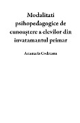 Cover-Bild zum Titel 'Modalitati psihopedagogice de cunoa¿tere a elevilor din invatamantul primar' von 'Anamaria Codreanu'