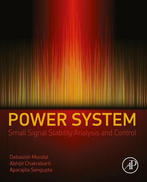 Power System Small Signal Stability Analysis and Control - Debasish Mondal, Aparajita Sengupta, Abhijit Chakrabarti