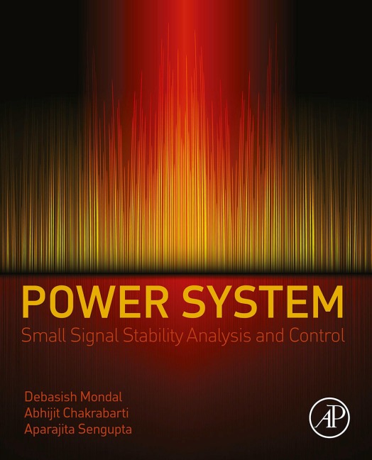 Power System Small Signal Stability Analysis and Control - Debasish Mondal, Aparajita Sengupta, Abhijit Chakrabarti