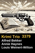 Cover-Bild zum Titel 'Krimi Trio 3379' von 'Alfred Bekker, Annie Haynes, Louis Weinert-Wilton'