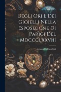 Cover-Bild zum Titel 'Degli Ori E Dei Gioielli Nella Esposizione Di Parigi Del Mdccclxxviii' von 'Alessandro Castellani'