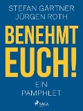 Cover-Bild zum Titel 'Benehmt euch! Ein Pamphlet' von 'Jürgen Roth, Stefan Gärtner'