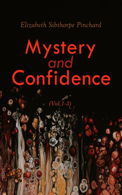 Mystery and Confidence (Vol. 1-3) - Elizabeth Sibthorpe Pinchard