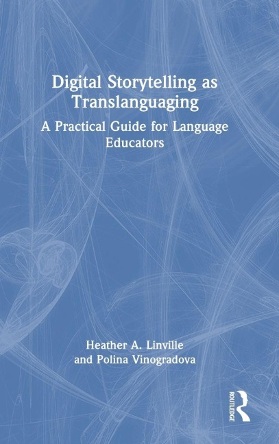 Digital Storytelling as Translanguaging - Heather A. Linville, Polina Vinogradova
