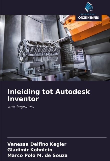 Inleiding tot Autodesk Inventor - Vanessa Delfino Kegler, Gladimir Kohnlein, Marco Polo M. de Souza