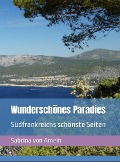 Cover-Bild zum Titel 'Wunderschönes Paradies Südfrankreichs schönste Seiten' von 'Sabrina von Ameln'