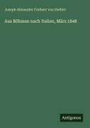 Cover-Bild zum Titel 'Aus Böhmen nach Italien, März 1848' von 'Joseph Alexander Freiherr Von Helfert'