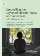 Cover-Bild zum Titel 'Unravelling the Layers of Chronic Illness and Loneliness' von 'Sophie Lewis, Karen Willis, Lorraine Bosse-Smith, Leslie Dubbin, Maja Moensted'