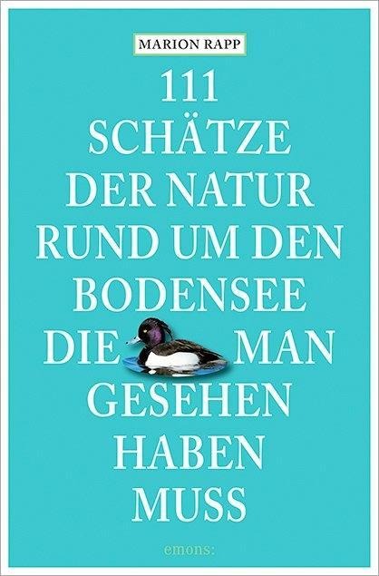 111 Schätze der Natur rund um den Bodensee, die man gesehen haben muss - Marion Rapp