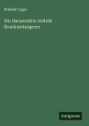 Cover-Bild zum Titel 'Die Hansestädte und die Kontinentalsperre' von 'Walther Vogel'