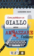 Cover-Bild zum Titel 'Come pubblicare un giallo senza ammazzare l'editore' von 'Alessandra Selmi'