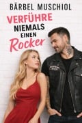 Cover-Bild zum Titel 'Verführe niemals einen Rocker' von 'Bärbel Muschiol'