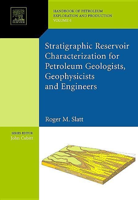 Stratigraphic Reservoir Characterization for Petroleum Geologists, Geophysicists, and Engineers - Roger M Slatt