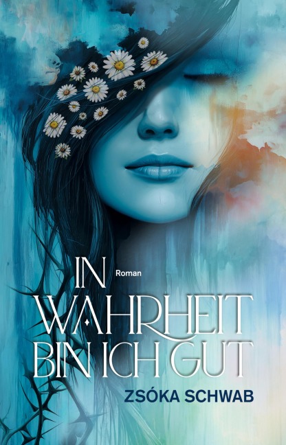 In Wahrheit bin ich gut - Zsóka Schwab