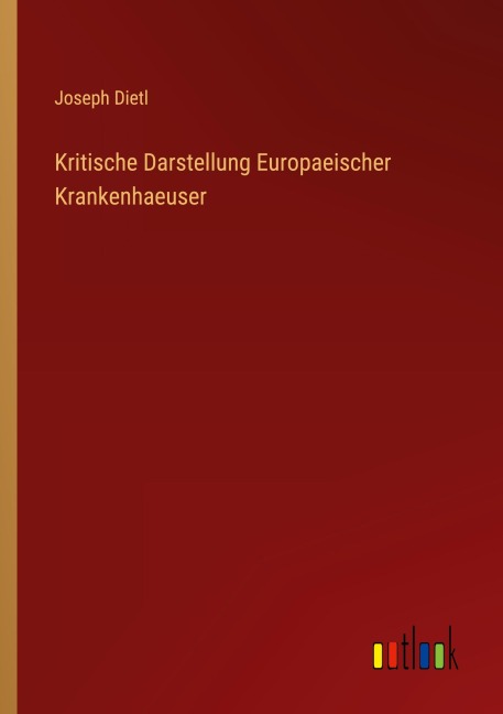 Kritische Darstellung Europaeischer Krankenhaeuser - Joseph Dietl