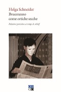 Bruceranno come ortiche secche. Relazioni pericolose ai tempi di Adolf - Helga Schneider